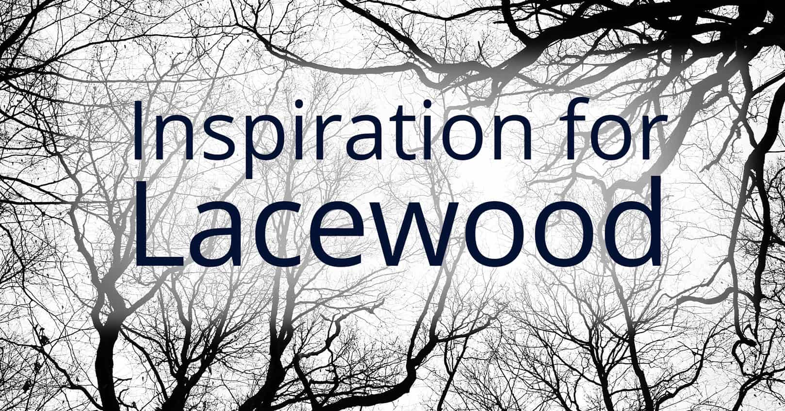 Inspiration for Lacewood