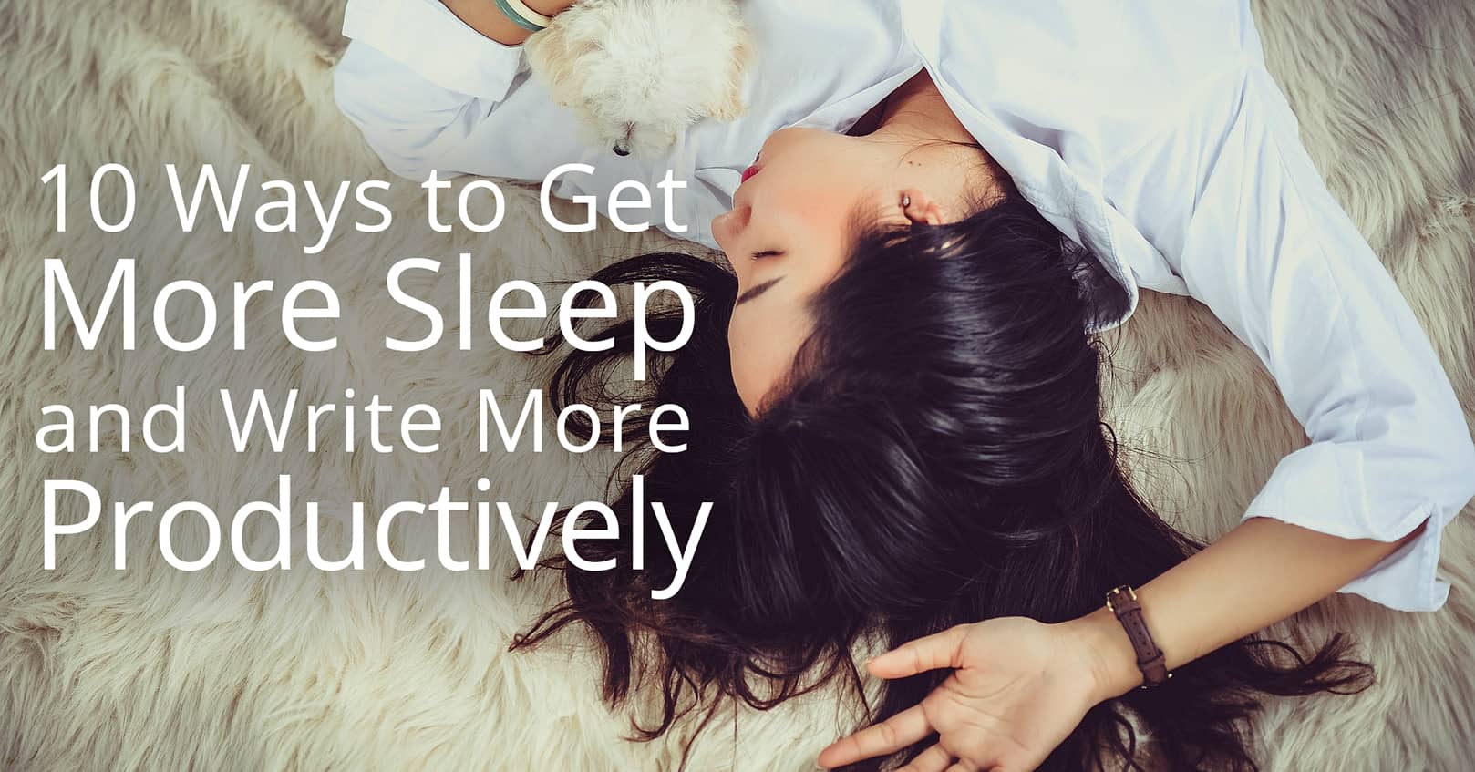 get more sleep and write more productively
