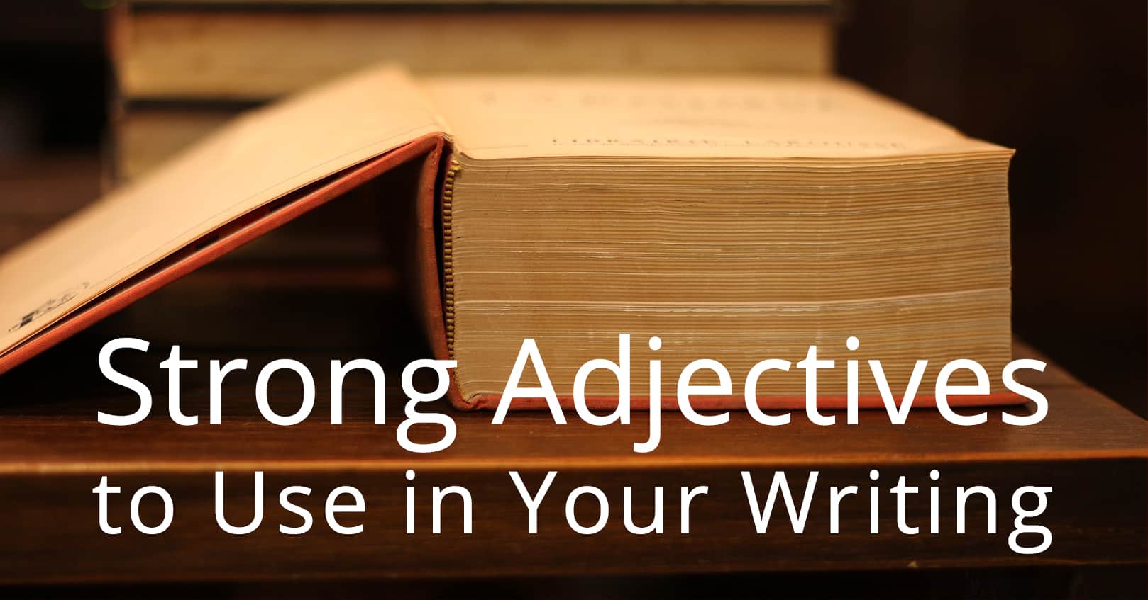 strong adjectives to use in your writing