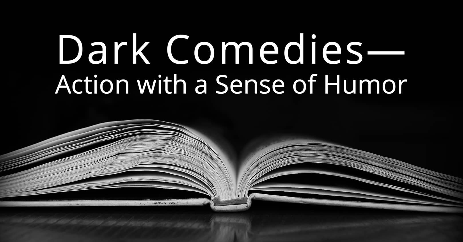 dark comedies - action with a sense of humor