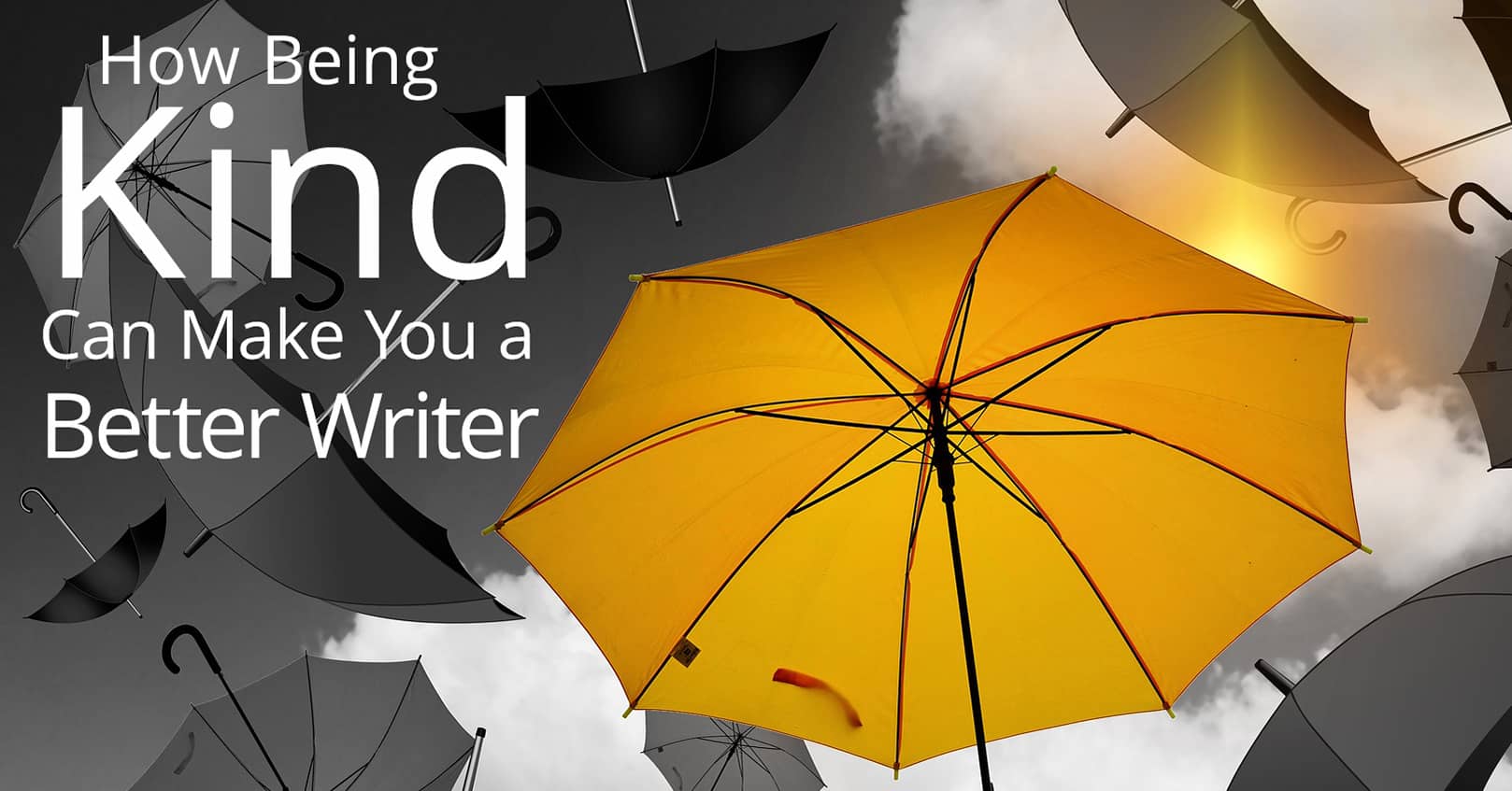 being kind makes you a better writer - kindness is a yellow umbrella