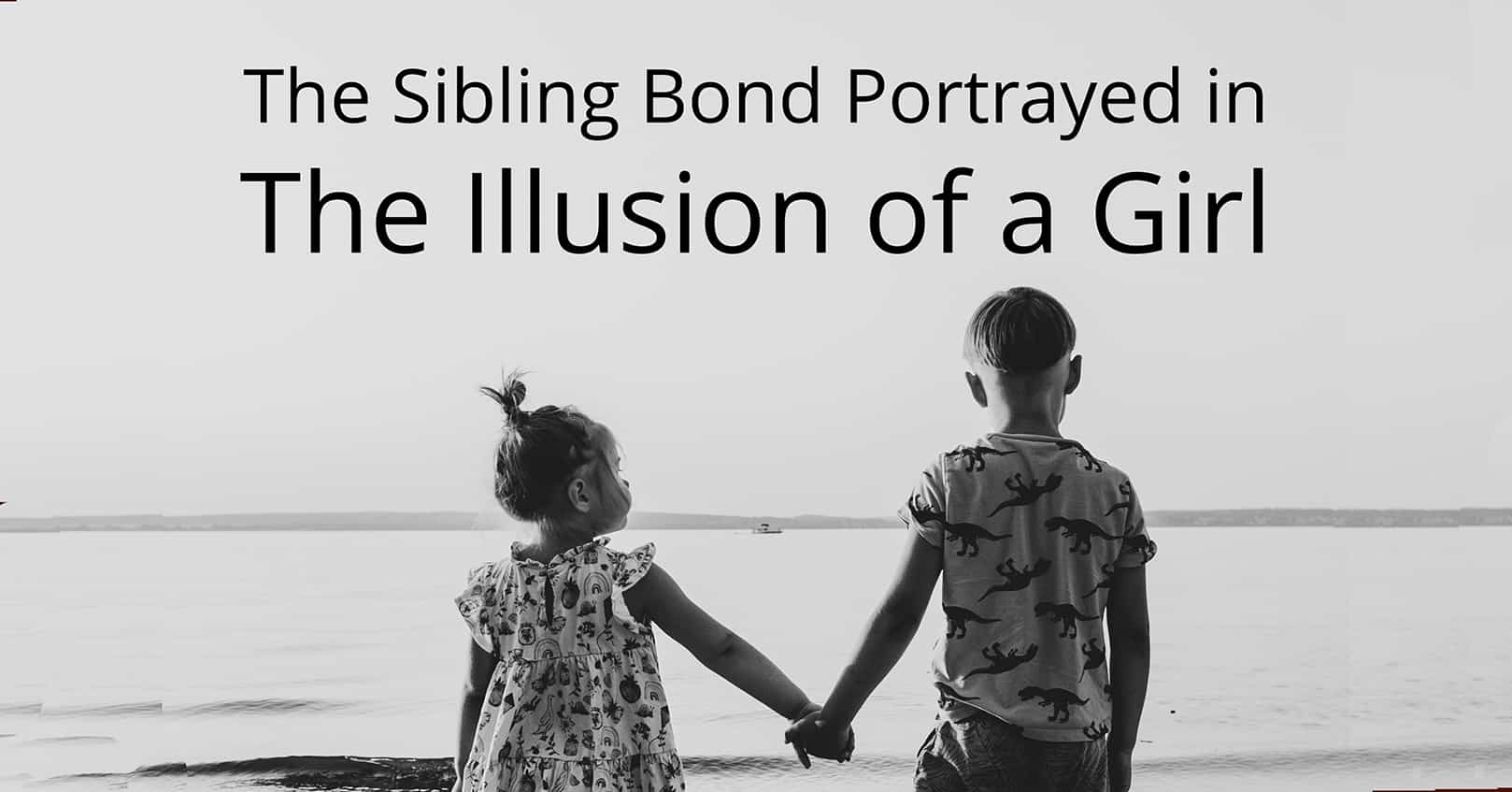 sibling bond in The Illusion of a Girl