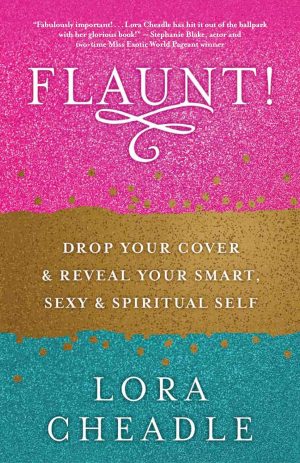 Cover for FLAUNT! Drop Your Cover and Reveal Your Smart, Sexy, & Spiritual Self