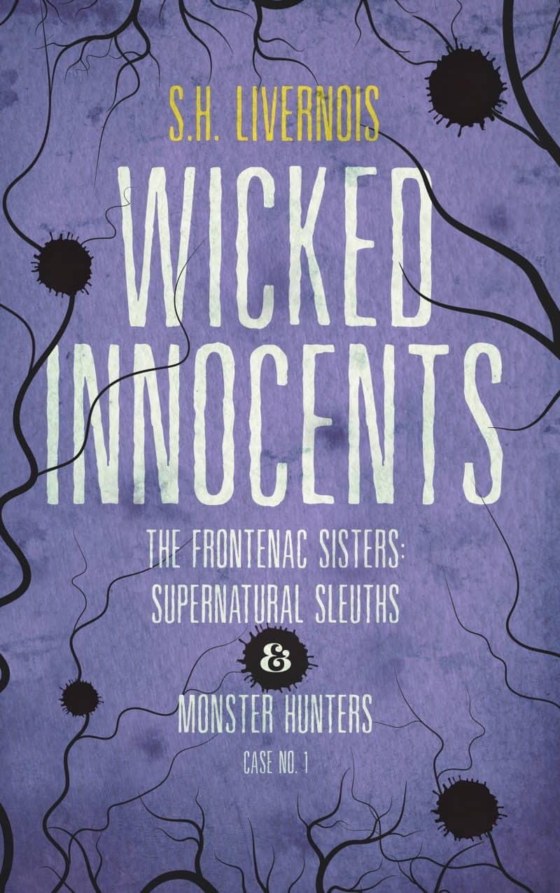 Cover for Wicked Innocents: Case No. 1, The Frontenac Sisters: Supernatural Sleuths & Monster Hunters