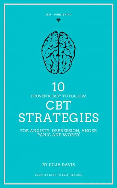 Cover for 10 Proven and Easy to Follow CBT Strategies for Anxiety, Depression, Anger, Panic and Worry