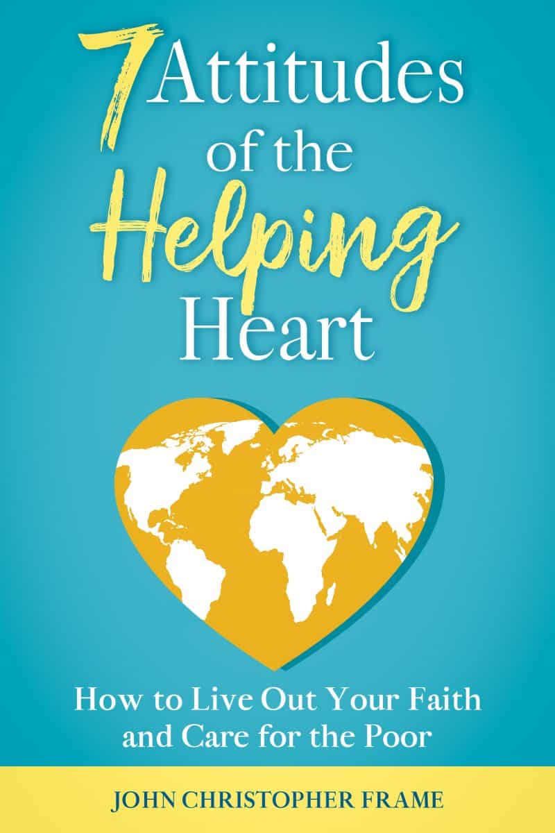 Cover for 7 Attitudes of the Helping Heart: How to Live Out Your Faith and Care for the Poor