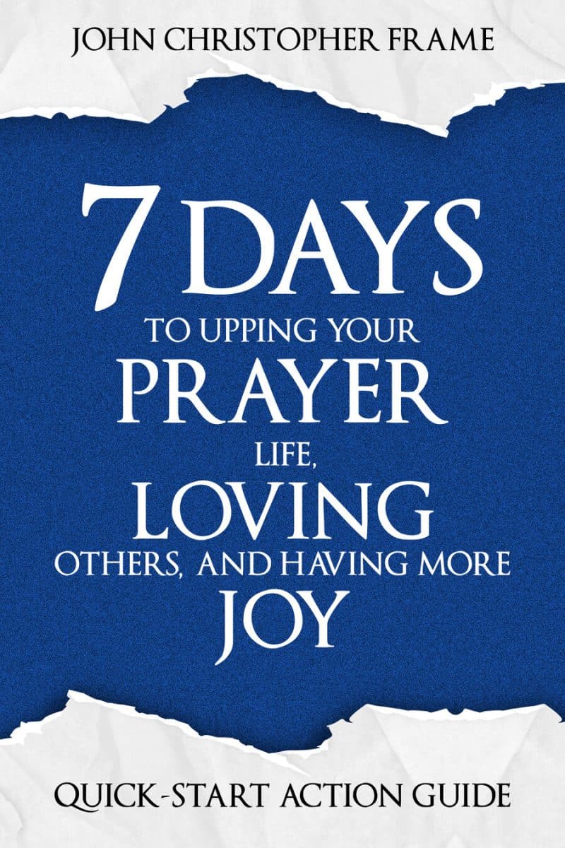 Cover for 7 Days to Upping Your Prayer Life, Loving Others, and Having More Joy: Quick-Start Action Guide