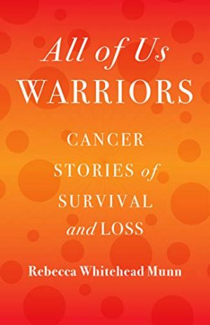 Cover for All of Us Warriors: Cancer Stories of Survival and Loss