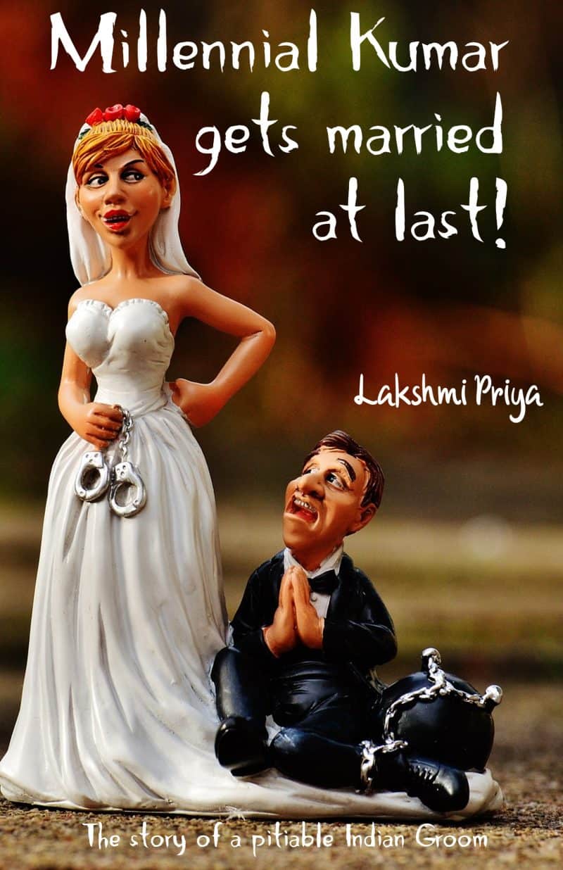 Cover for Millennial Kumar gets married at last!: The story of a pitiable Indian groom