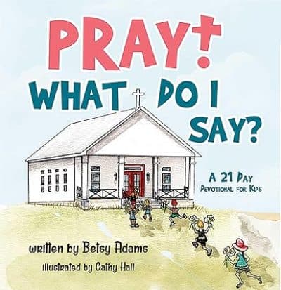 Cover for Pray! What Do I Say?