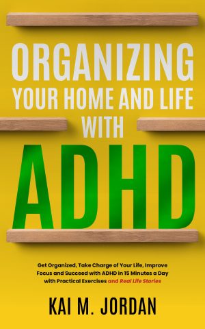Cover for Organizing Your Home and Life with ADHD