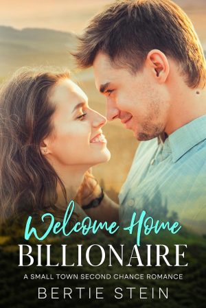 Cover for Welcome Home Billionaire: A Small Town, Second Chance Romance