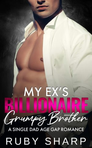 Cover for My Ex's Billionaire Grumpy Brother: A Single Dad, Age Gap Romance