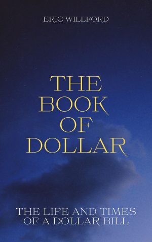 Cover for The Book Of Dollar: The Life and Times Of A Dollar Bill