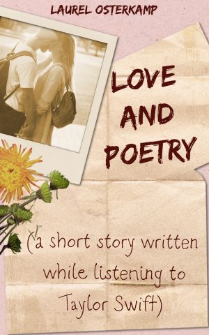 Cover for Love and Poetry: a short story written while listening to Taylor Swift