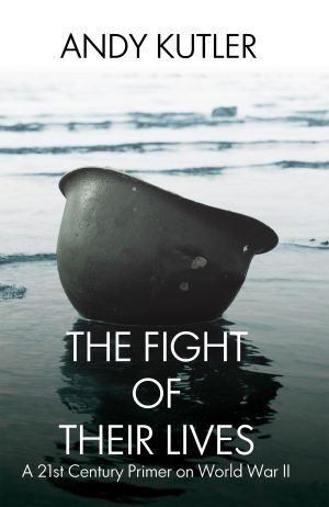 Cover for The Fight of Their Lives: A 21st Century Primer on World War II