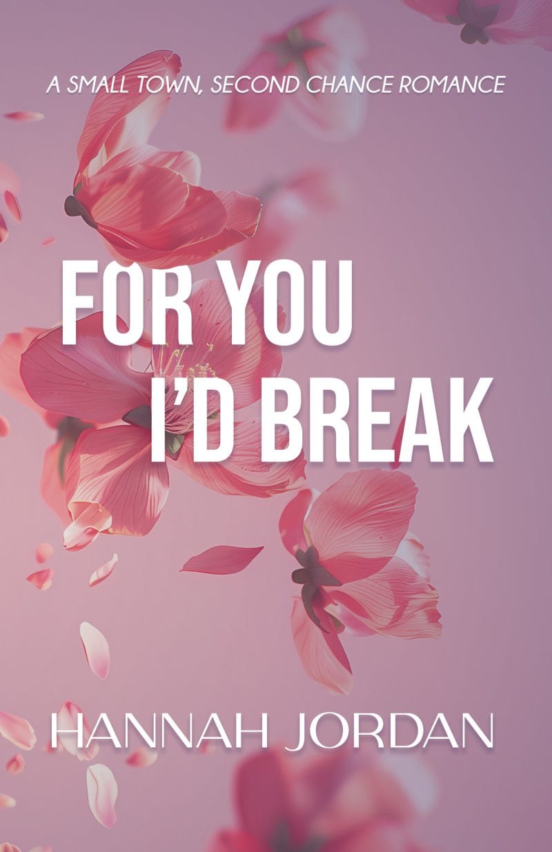 Cover for For You I'd Break: A Small Town, Second Chance Romance